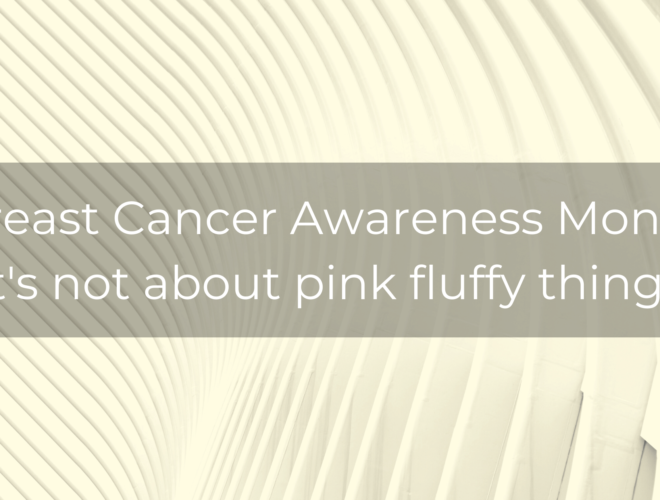 Breast Cancer Awareness Month Its not about pink fluffy things