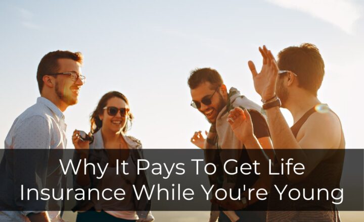 Why it pays to get life insurance while youre young