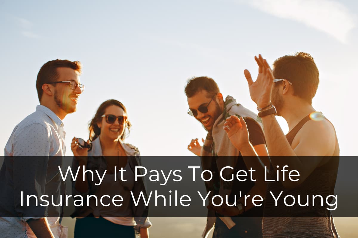 Why it pays to get life insurance while youre young