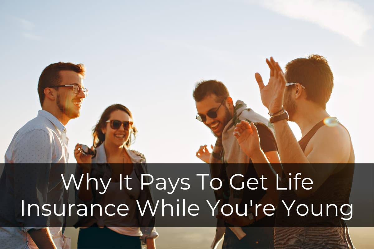 Why It Pays To Get Life Insurance While You're Young | The Insurance